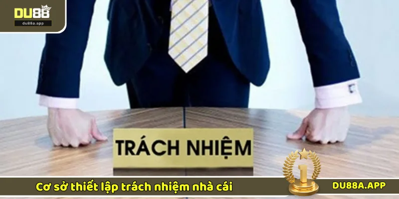 Căn cứ xây dựng trách nhiệm nhà cái DU88