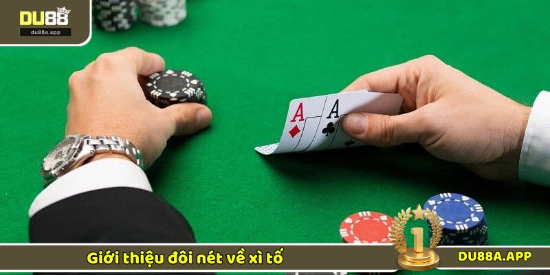 Những nét sơ lược về trò chơi xì tố