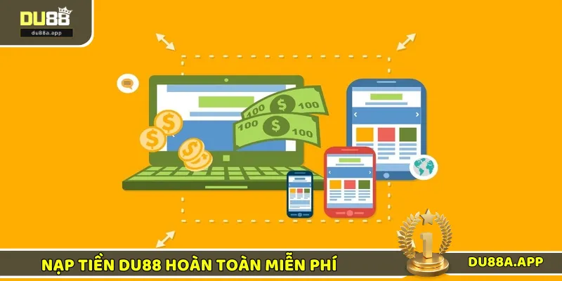 Nạp tiền DU88 không hề thu phí dịch vụ của người chơi