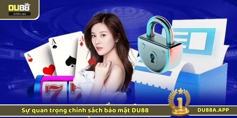 Sự quan trọng chính sách bảo mật DU88