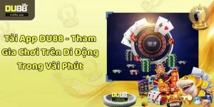 Tải App DU88 - Tham Gia Chơi Trên Di Động Trong Vài Phút