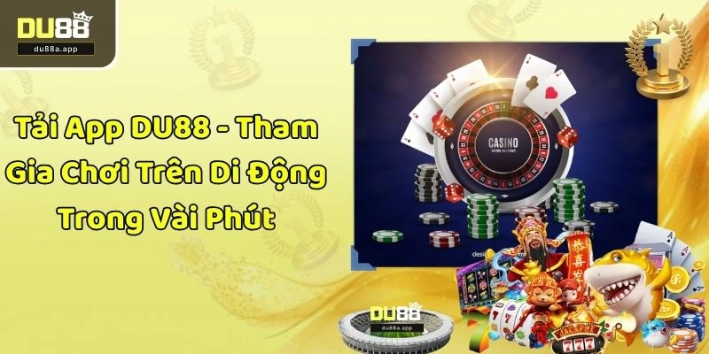 Tải App DU88 - Tham Gia Chơi Trên Di Động Trong Vài Phút