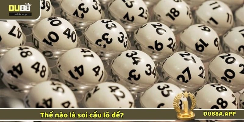 Thế nào là soi cầu lô đề?