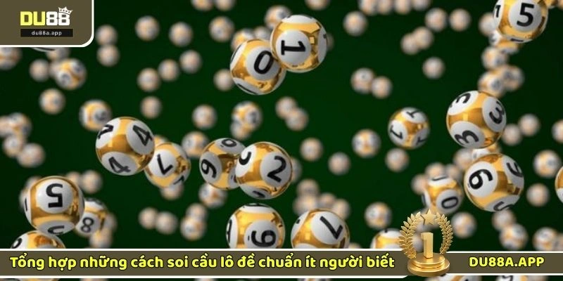 Tổng hợp những cách soi cầu lô đề chuẩn ít người biết