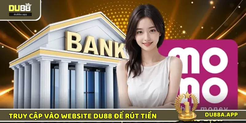 Truy cập vào chính xác website để rút tiền DU88 thành công