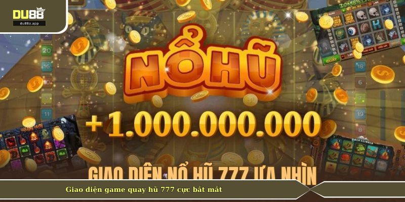 Giao diện game quay hũ 777 cực bắt mắt
